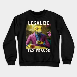 Legalize Tax Frauds Reptilian Crewneck Sweatshirt